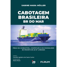 CABOTAGEM BRASILEIRA: BR DO MAR PREÇO DE COMBUSTÍVEL, COMPETIÇÃO E MULTIMODALISMO NO PROJETO DE LEI Nº 4.199/2020