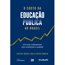 O CUSTO DA EDUCAÇÃO PÚBLICA NO BRASIL: UMA VISÃO CONTEMPORÂNEA SOBRE INVESTIMENTO E QUALIDADE