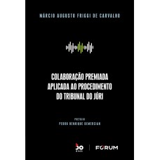 COLABORAÇÃO PREMIADA APLICADA AO PROCEDIMENTO DO TRIBUNAL DO JÚRI