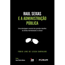 RAUL SEIXAS E A ADMINISTRAÇÃO PÚBLICA: UMA ABORDAGEM MUSICAL DOS GRANDES DESAFIOS DO DIREITO ADMINISTRATIVO NO BRASIL