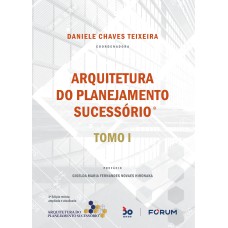 ARQUITETURA DO PLANEJAMENTO SUCESSÓRIO: TOMO I