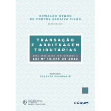 TRANSAÇÃO E ARBITRAGEM TRIBUTÁRIAS: (OBRA ATUALIZADA CONFORME A LEI Nº 14.375, DE 2022)