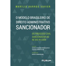 O MODELO BRASILEIRO DE DIREITO ADMINISTRATIVO SANCIONADOR: DO PROCESSO CIVIL SANCIONADOR AO NE BIS IN IDEM