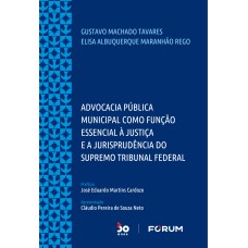 ADVOCACIA PÚBLICA MUNICIPAL COMO FUNÇÃO ESSENCIAL Á JUSTIÇA E A JURISPRUDÊNCIA DO SUPREMO TRIBUNAL FEDERAL