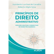 PRINCÍPIOS DE DIREITO ADMINISTRATIVO: EVOLUÇÃO, RELEITURA E PERSPECTIVAS NO MUNDO PÓS-PANDÊMICO