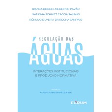 REGULAÇÃO DAS ÁGUAS: INTERAÇÕES INSTITUCIONAIS E PRODUÇÃO NORMATIVA