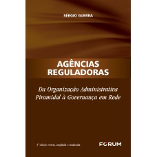 AGÊNCIAS REGULADORAS: DA ORGANIZAÇÃO ADMINISTRATIVA PIRAMIDAL À GOVERNANÇA EM REDE