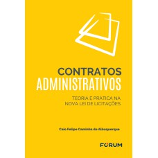 CONTRATOS ADMINISTRATIVOS: TEORIA E PRÁTICA NA NOVA LEI DE LICITAÇÕES