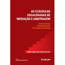 AS CLÁUSULAS ESCALONADAS DE MEDIAÇÃO E ARBITRAGEM: ACESSO À JUSTIÇA E DESJUDICIALIZAÇÃO DAS RELAÇÕES CONTRATUAIS