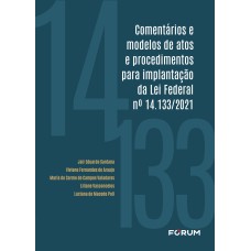 COMENTÁRIOS E MODELOS DE ATOS E PROCEDIMENTOS PARA IMPLANTAÇÃO DA LEI FEDERAL Nº 14.133/2021