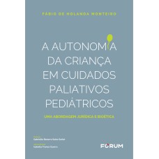 A AUTONOMIA DA CRIANÇA EM CUIDADOS PALIATIVOS E PEDIÁTRICOS: UMA ABORDAGEM JURÍDICA E BIOÉTICA