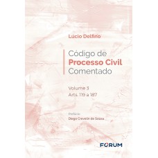 CÓDIGO DE PROCESSO CIVIL COMENTADO: VOLUME 3 ARTS. 119 A 187