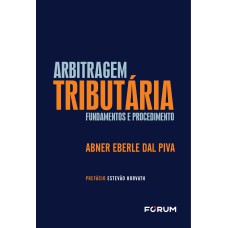 ARBITRAGEM TRIBUTÁRIA: FUNDAMENTOS E PROCEDIMENTO