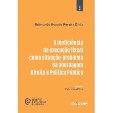 A INEFICIÊNCIA DA EXECUÇÃO FISCAL COMO SITUAÇÃO-PROBLEMA NA ABORDAGEM DIREITO E POLÍTICA PÚBLICA