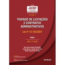 TRATADO DE LICITAÇÕES E CONTRATOS ADMINISTRATIVOS: LEI NO 14.133/2021 TOMO I ARTS. 1O AO 52