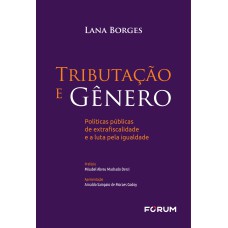 TRIBUTAÇÃO E GÊNERO: POLÍTICAS PÚBLICAS DE EXTRAFISCALIDADE E A LUTA PELA IGUALDADE