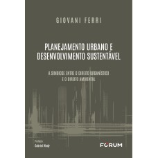 PLANEJAMENTO URBANO E DESENVOLVIMENTO SUSTENTÁVEL: A SIMBIOSE ENTRE O DIREITO URBANÍSTICO E O DIREITO AMBIENTAL