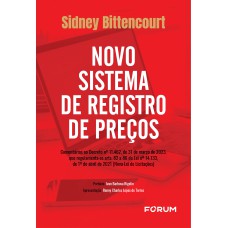 NOVO SISTEMA DE REGISTRO DE PREÇOS: COMENTÁRIOS AO DECRETO NO 11.462, DE 31 DE MARÇO DE 2023, QUE REGULAMENTA OS ARTS. 82 A 86 DA LEI NO 14.133, DE 1O DE ABRIL DE 2021 (NOVA LEI DE LICITAÇÕES), COM A MODIFICAÇÃO DETERMINADA PELA LEI NO 14.770, DE 22