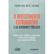 O INVESTIMENTO ESTRANGEIRO E AS ATIVIDADES PÚBLICAS: REGIME JURÍDICO DOMÉSTICO E CONTRIBUIÇÕES DA OCDE E OMC NA REGULAÇÃO E CONTRATAÇÃO ADMINISTRATIVAS