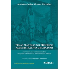 PENAS MÁXIMAS NO PROCESSO ADMINISTRATIVO DISCIPLINAR: UMA VISÃO NEOCONSTITUCIONALISTA DO PODER VINCULADO DA ADMINISTRAÇÃO PÚBLICA