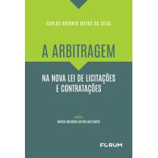 A ARBITRAGEM NA NOVA LEI DE LICITAÇÕES E CONTRATAÇÕES