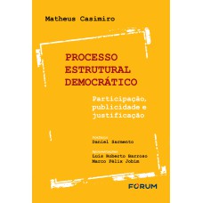 PROCESSO ESTRUTURAL DEMOCRÁTICO: PARTICIPAÇÃO, PUBLICIDADE E JUSTIFICAÇÃO