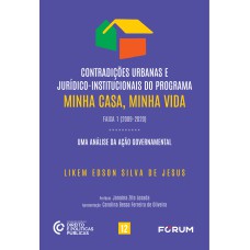 CONTRADIÇÕES URBANAS E JURÍDICO-INSTITUCIONAIS DO PROGRAMA MINHA CASA, MINHA VIDA - FAIXA 1 (2009-2020): UMA ANÁLISE DA AÇÃO GOVERNAMENTAL