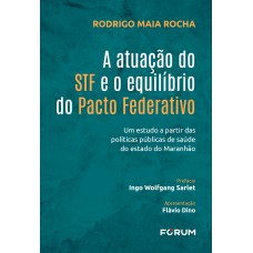 A ATUAÇÃO DO STF E O EQUILÍBRIO DO PACTO FEDERATIVO: UM ESTUDO A PARTIR DAS POLÍTICAS PÚBLICAS DE SAÚDE DO ESTADO DO MARANHÃO