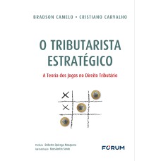 O TRIBUTARISTA ESTRATÉGICO: A TEORIA DOS JOGOSNO DIREITO TRIBUTÁRIO