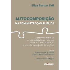 AUTOCOMPOSIÇÃO NA ADMINISTRAÇÃO PÚBLICA: O DESENVOLVIMENTO DA CONSENSUALIDADE POR MEIO DAS CÂMARAS ADMINISTRATIVAS DE PREVENÇÃO E RESOLUÇÃO DE CONFLITOS