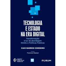 TECNOLOGIA E ESTADO NA ERA DIGITAL: TRANSFORMAÇÃO À LUZ DA ABORDAGEM DIREITO E POLÍTICAS PÚBLICAS