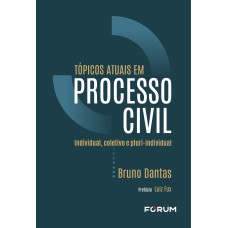 TÓPICOS ATUAIS EM PROCESSO CIVIL: INDIVIDUAL, COLETIVO E PLURI-INDIVIDUAL