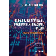 REGRAS DE BOAS PRÁTICAS E GOVERNANÇA EM PRIVACIDADE NA LGPD: CONCEITOS, CONTROLES E PROJEÇÕES