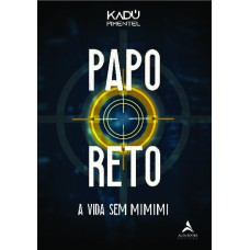 PAPO RETO: A VIDA SEM MIMIMI