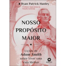 Nosso propósito maior: Lições de Adam Smith sobre viver uma vida melhor