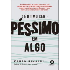 É ÓTIMO SER PÉSSIMO EM ALGO: A INESPERADA ALEGRIA DE CONCLUIR PROJETOS E O QUE ISSO PODE ENSINAR SOBRE PACIÊNCIA, RESILIÊNCIA E TUDO AQUILO QUE REALMENTE IMPORTA