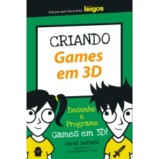 CRIANDO GAMES EM 3D: DESENHE E PROGRAME GAMES EM 3D!