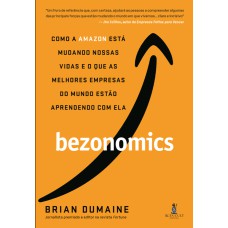 BEZONOMICS: COMO A AMAZON ESTÁ MUDANDO NOSSAS VIDAS E O QUE AS MELHORES EMPRESAS DO MUNDO ESTÃO APRENDENDO COM ELA