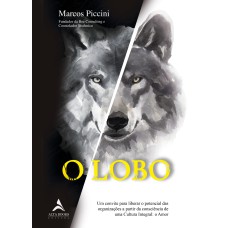 O LOBO: UM CONVITE PARA LIBERAR O POTENCIAL DAS ORGANIZAÇÕES A PARTIR DA CONSCIÊNCIA DE UMA CULTURA INTEGRAL: O AMOR