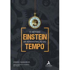 O MÉTODO EINSTEIN DE ADMINISTRAÇÃO DO TEMPO