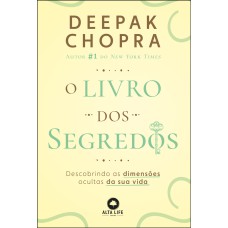 O LIVRO DOS SEGREDOS - DESCOBRINDO AS DIMENSÕES OCULTAS DA SUA VIDA