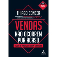 VENDAS NÃO OCORREM POR ACASO: O GUIA DE VENDAS DA EQUIPE COMERCIAL