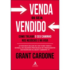 VENDA OU SEJA VENDIDO: COMO TRILHAR O SEU CAMINHO NOS NEGÓCIOS E NA VIDA