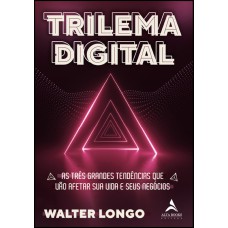 Trilema Digital: As três grandes tendências que vão afetar sua vida e seus negócios