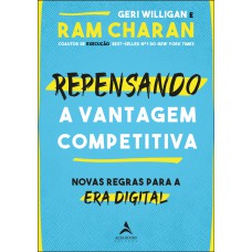 REPENSANDO A VANTAGEM COMPETITIVA: NOVAS REGRAS PARA A ERA DIGITAL