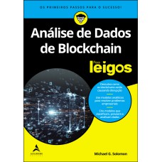 ANÁLISE DE DADOS DE BLOCKCHAIN PARA LEIGOS - A TECNOLOGIA BLOCKCHAIN É MUITO MAIS DO QUE APENAS OUTRA FORMA DE GUARDAR DADOS.