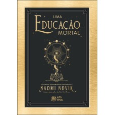 UMA EDUCAÇÃO MORTAL - CAPA DURA: O PRIMEIRO ENSINAMENTO DA SCHOLOMANCE