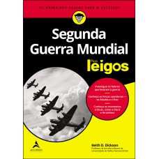 SEGUNDA GUERRA MUNDIAL PARA LEIGOS - OS BONS VENCERAM. OS MAUS PERDERAM. O QUE MAIS VOCÊ PRECISA SABER?