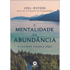 A MENTALIDADE DA ABUNDÂNCIA: O SUCESSO COMEÇA AQUI