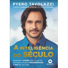 A INTELIGÊNCIA DO SÉCULO - DESPERTE O PODER INFINITO QUE HÁ EM VOCÊ E ALCANCE PROSPERIDADE E PAZ EM SUA VIDA